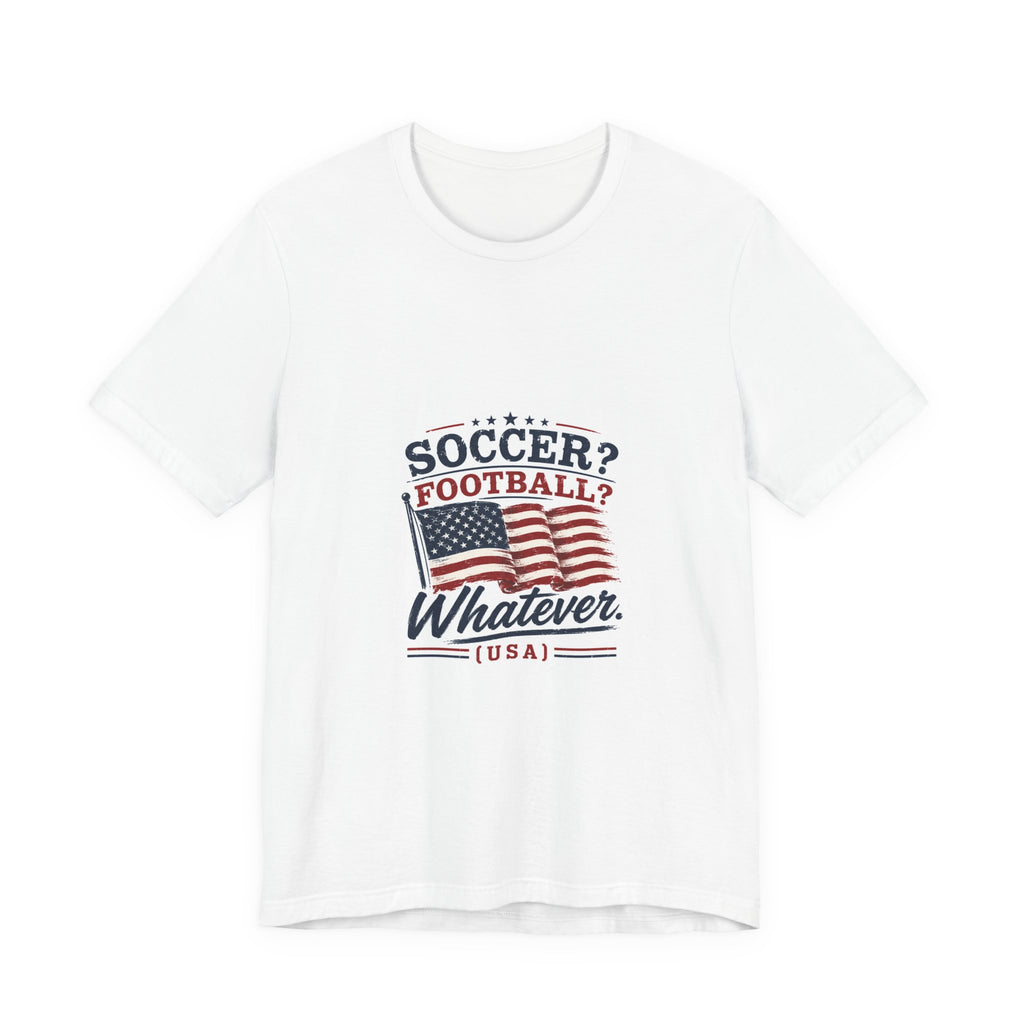 Soccer? Football? Whatever T-Shirt