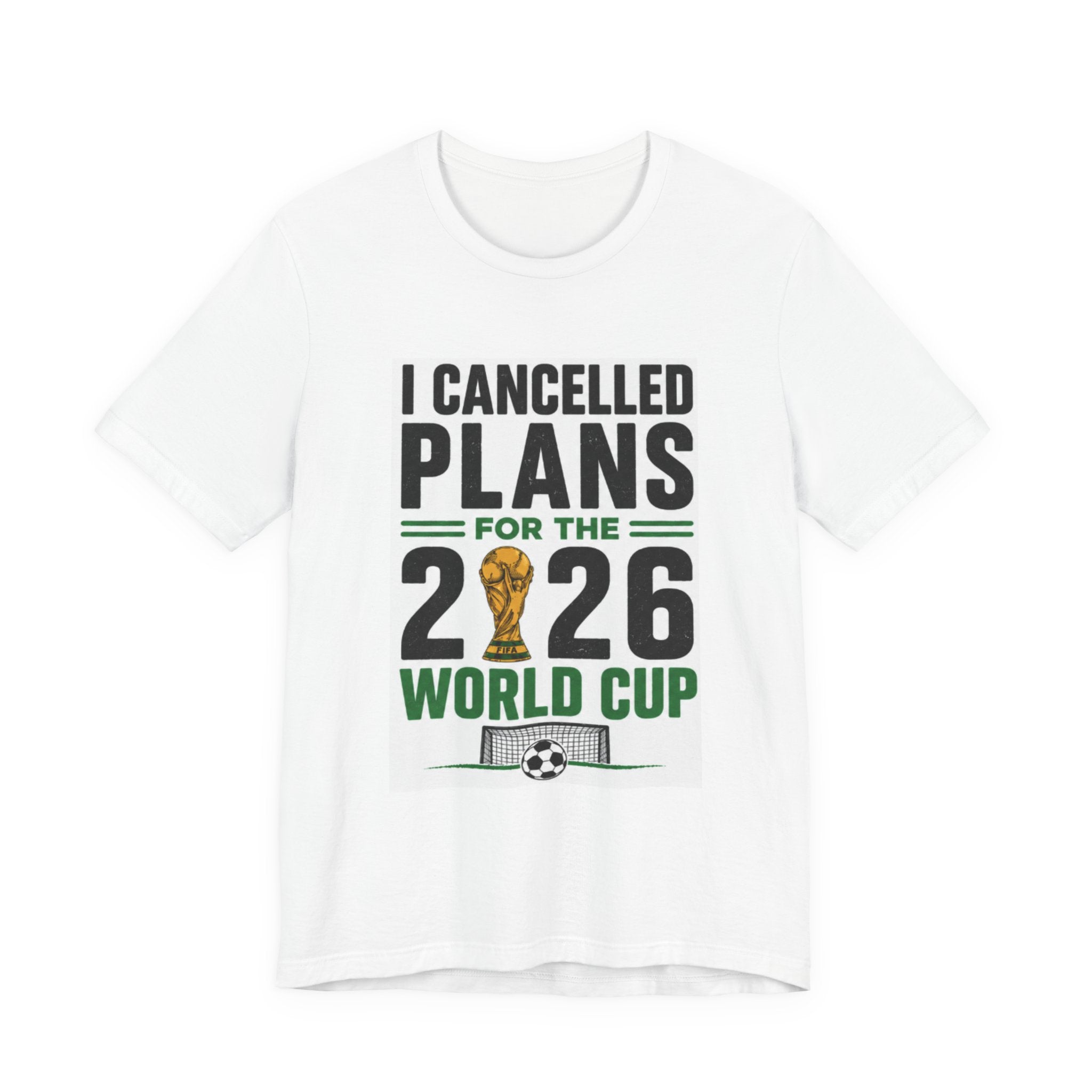 I Canceled Plans for the 2026 World Cup T-Shirt
