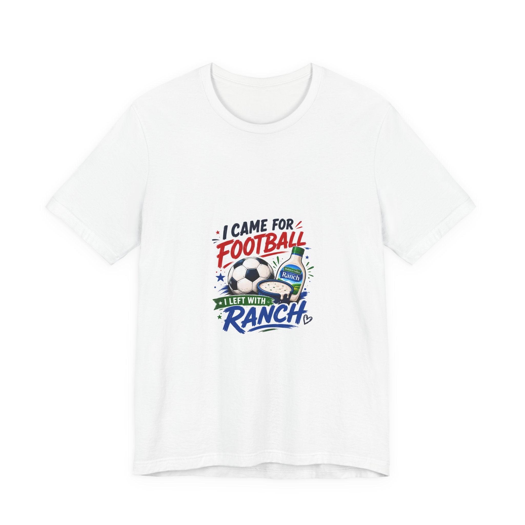 I Came For Football I Left With Ranch T-Shirt