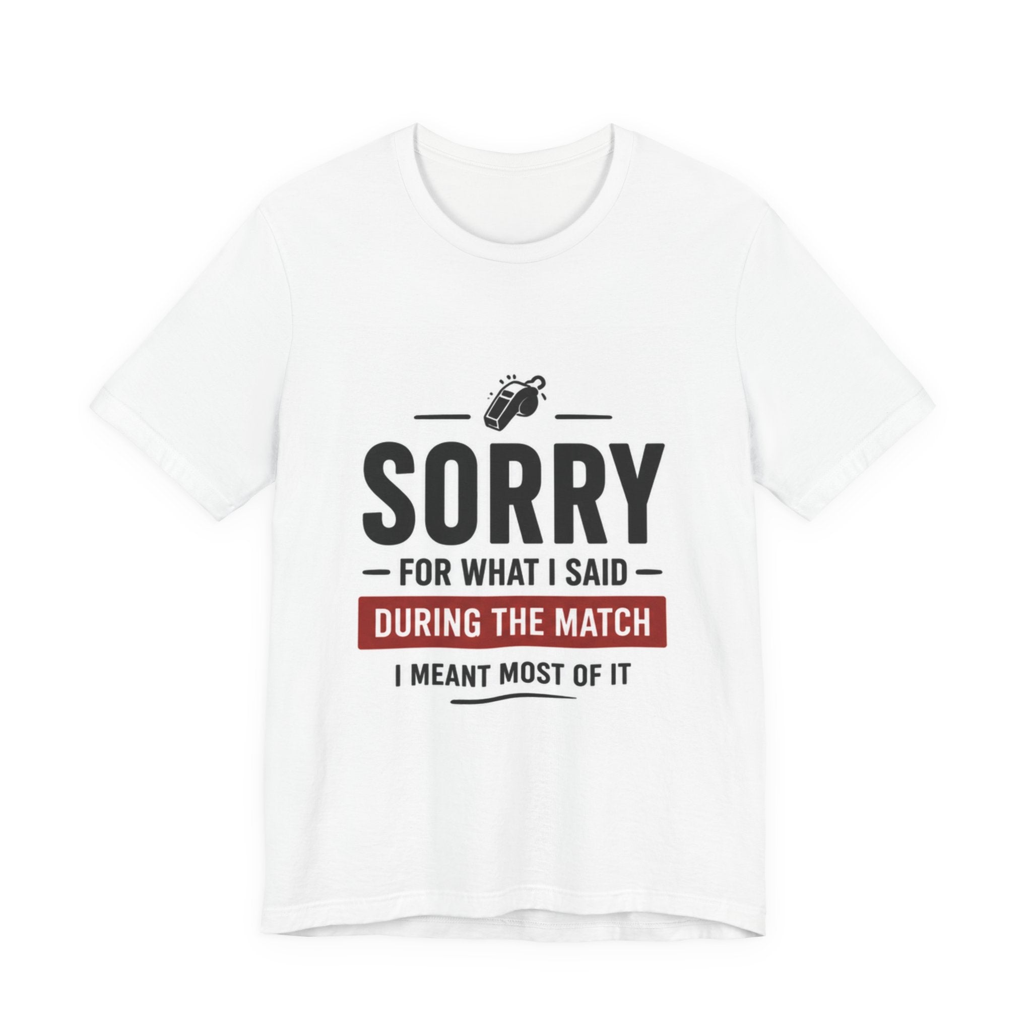 Sorry For What I Said During The Match T-Shirt