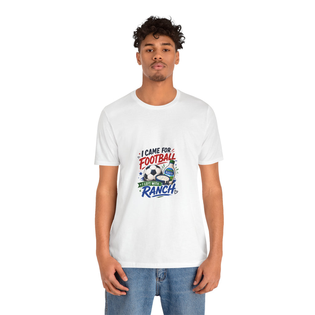 I Came For Football I Left With Ranch T-Shirt