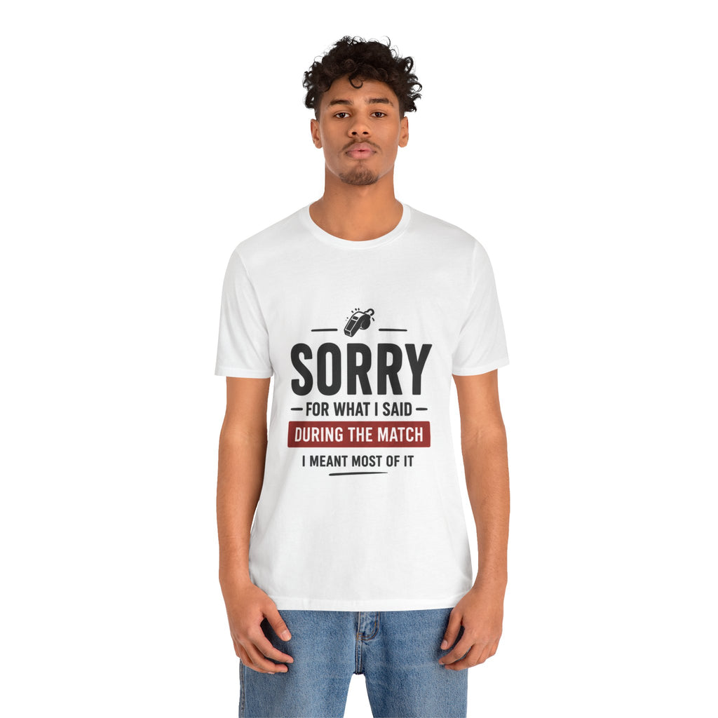 Sorry For What I Said During The Match T-Shirt