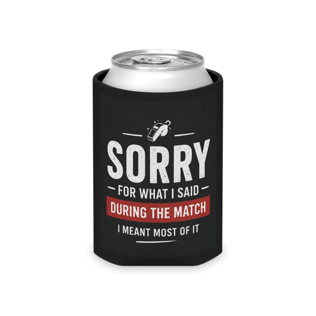Sorry For What I Said During The Match Koozie